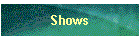 Shows